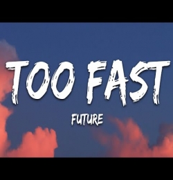 TOO FAST