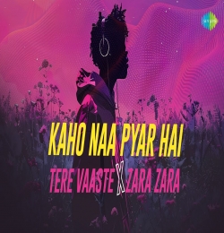 Kaho Naa Pyar Hai X Tere Vaaste X Zara Zara